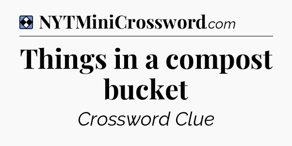 Solution: Things in a compost bucket - NYT Mini Crossword