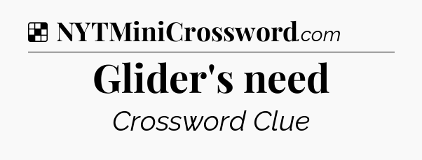 Solution: Glider's need - NYT Crossword