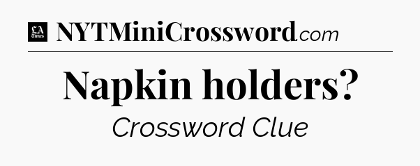 Napkin holders - LA Times Crossword