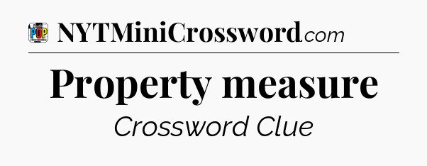 Property measure Crossword Clue
