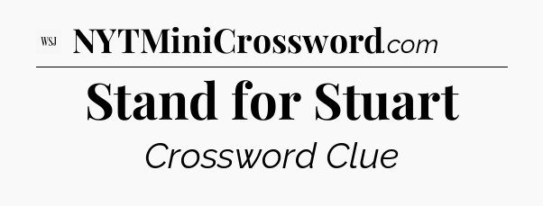 Stand for Stuart - WSJ Crossword