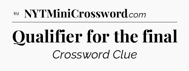 Qualifier for the final - WSJ Crossword