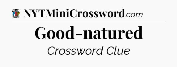 Good-natured Crossword Clue