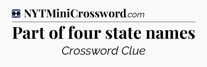 Solution: Part of four state names - NYT Mini Crossword