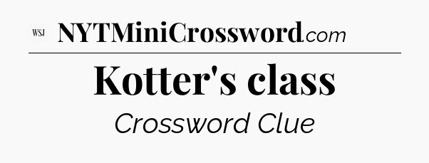 Kotter's class - WSJ Crossword