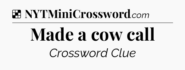 Solution: Made a cow call - NYT Crossword