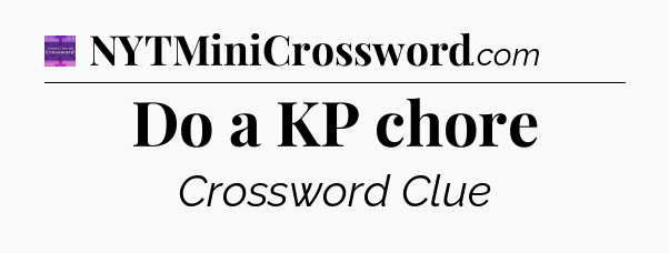 Do a KP chore - Thomas Joseph Crossword