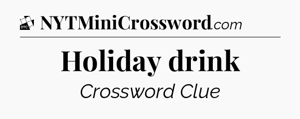 Holiday drink - Daily Themed Classic Crossword