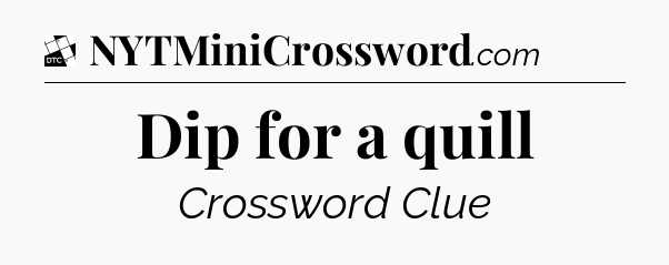 Dip for a quill - Daily Themed Mini Crossword