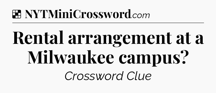 Solution: Rental arrangement at a Milwaukee campus - NYT Crossword