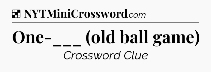 Solution: One-___ (old ball game) - NYT Crossword