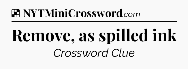 Solution: Remove, as spilled ink - NYT Crossword