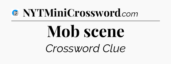 Mob scene Crossword Clue