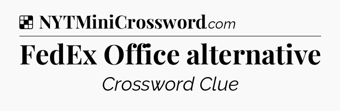 Solution: FedEx Office alternative - NYT Crossword