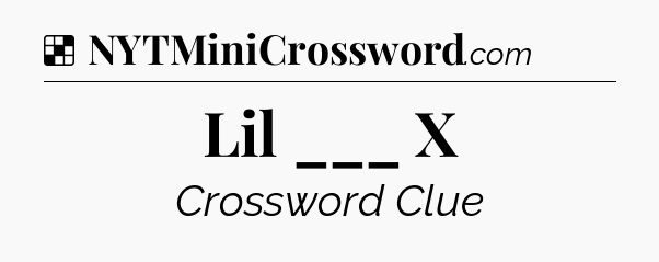 Solution: Lil ___ X - NYT Crossword