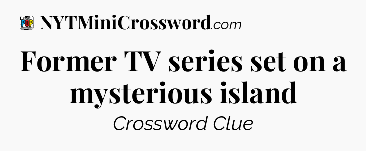 Former TV series set on a mysterious island Crossword Clue