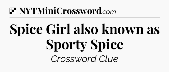 Solution: Spice Girl also known as Sporty Spice - NYT Crossword