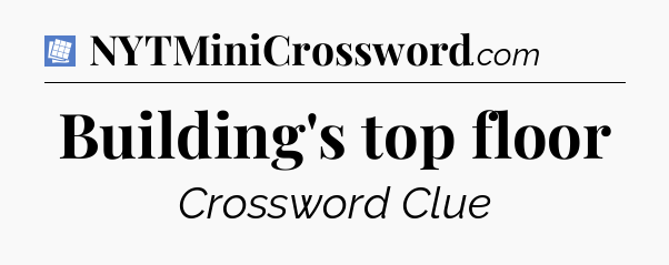 Building's top floor Puzzle Page Crossword Clue