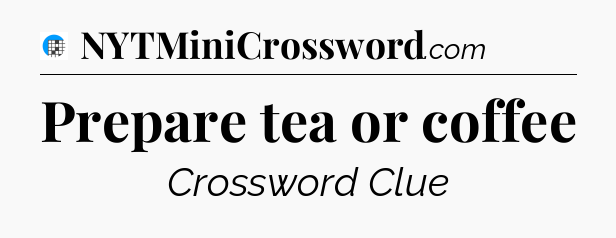 Prepare tea or coffee Crossword Clue