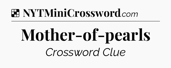 Solution: Mother-of-pearls - NYT Crossword