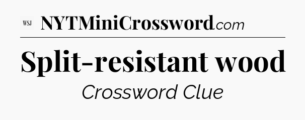 Split-resistant wood - WSJ Crossword