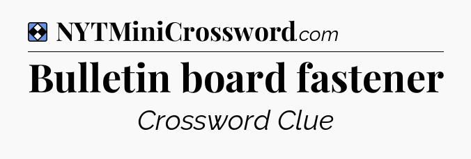 Solution: Bulletin board fastener - NYT Mini Crossword