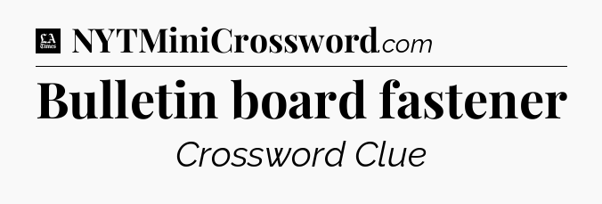 Bulletin board fastener - LA Times Crossword