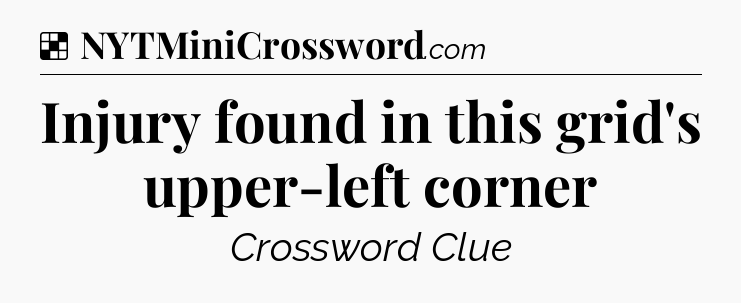 Solution: Injury found in this grid's upper-left corner - NYT Crossword