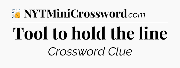 Tool to hold the line - 7 Little Words