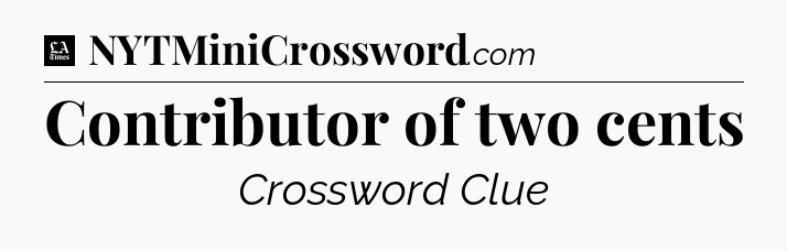 Contributor of two cents - LA Times Crossword