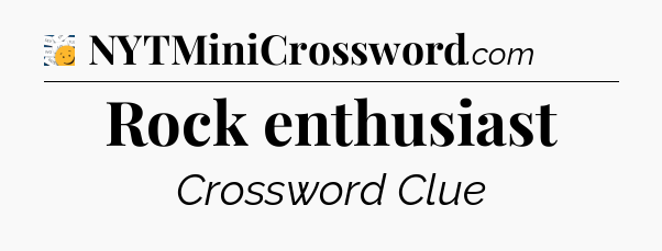 Rock enthusiast - 7 Little Words