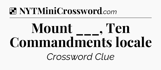 Solution: Mount ___, Ten Commandments locale - NYT Crossword