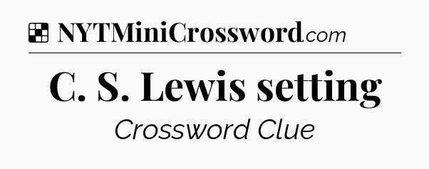 Solution: C. S. Lewis setting - NYT Crossword