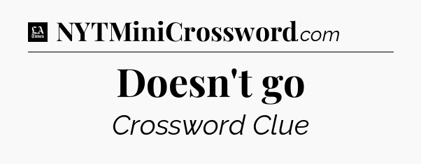 Doesn't go - LA Times Crossword
