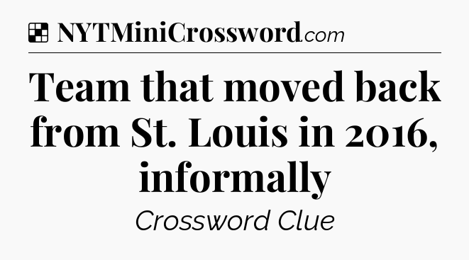 Solution: Team that moved back from St. Louis in 2016, informally - NYT Crossword