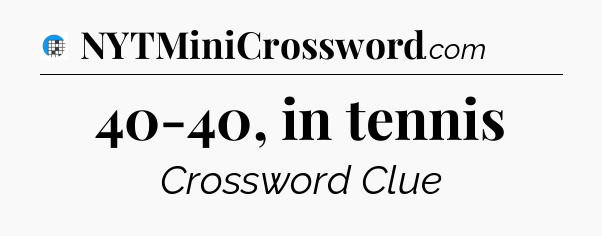 40-40, in tennis Crossword Clue