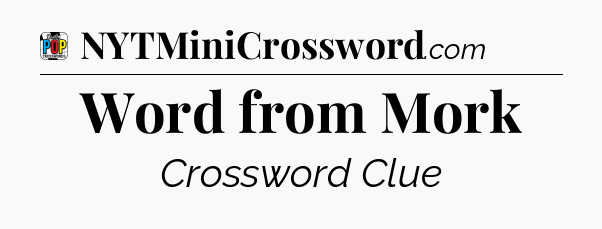 Word from Mork Crossword Clue