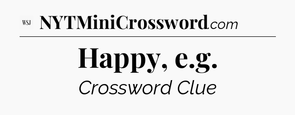 Happy, e.g - WSJ Crossword