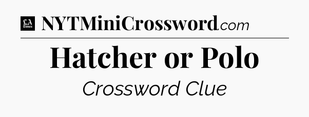 Hatcher or Polo - LA Times Crossword