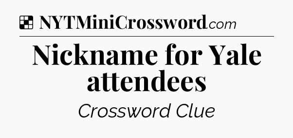 Solution: Nickname for Yale attendees - NYT Crossword