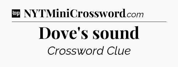 Dove's sound Crossword Clue