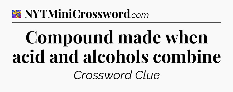 Compound made when acid and alcohols combine Codycross