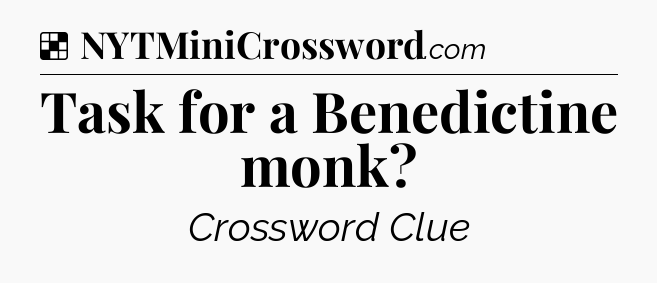 Solution: Task for a Benedictine monk - NYT Crossword