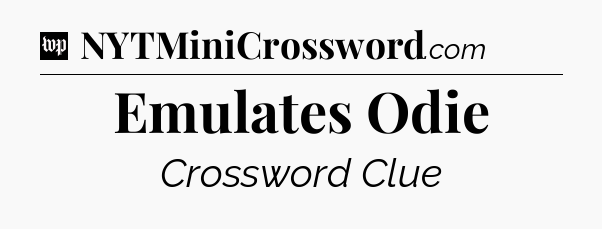 Emulates Odie Crossword Clue