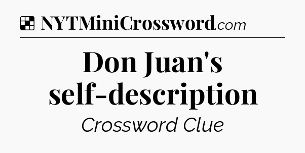 Solution: Don Juan's self-description - NYT Crossword