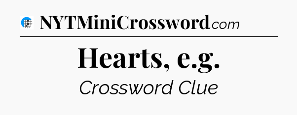 Hearts, e.g Crossword Clue