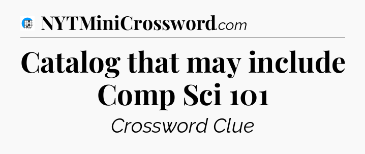 Catalog that may include Comp Sci 101 Crossword Clue