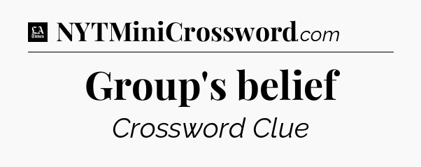 Group's belief - LA Times Crossword