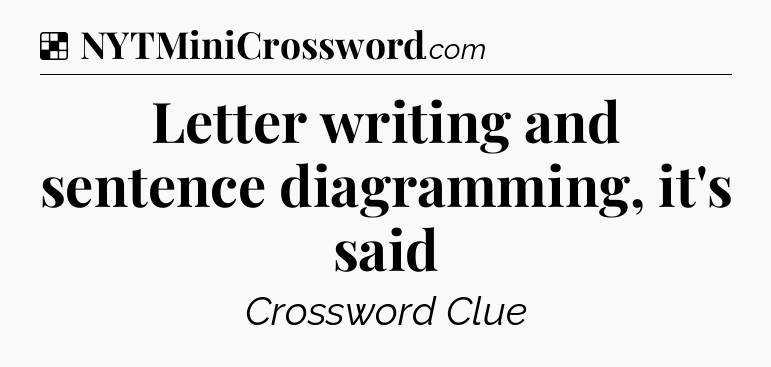 Solution: Letter writing and sentence diagramming, it's said - NYT Crossword