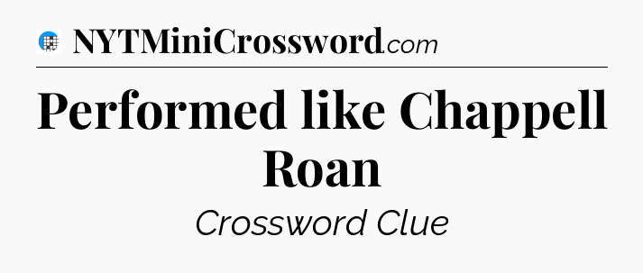 Performed like Chappell Roan Crossword Clue
